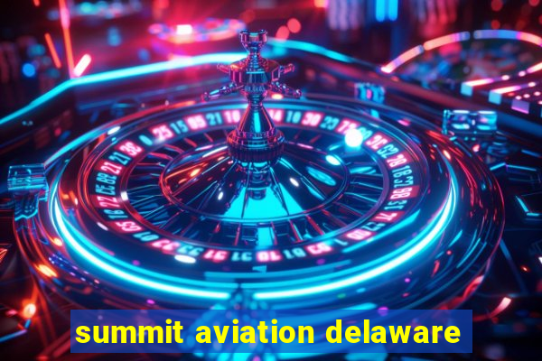 summit aviation delaware